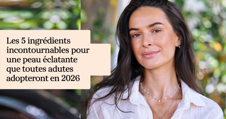 Les 5 ingrédients incontournables pour une peau éclatante que toutes adopteront en 2026